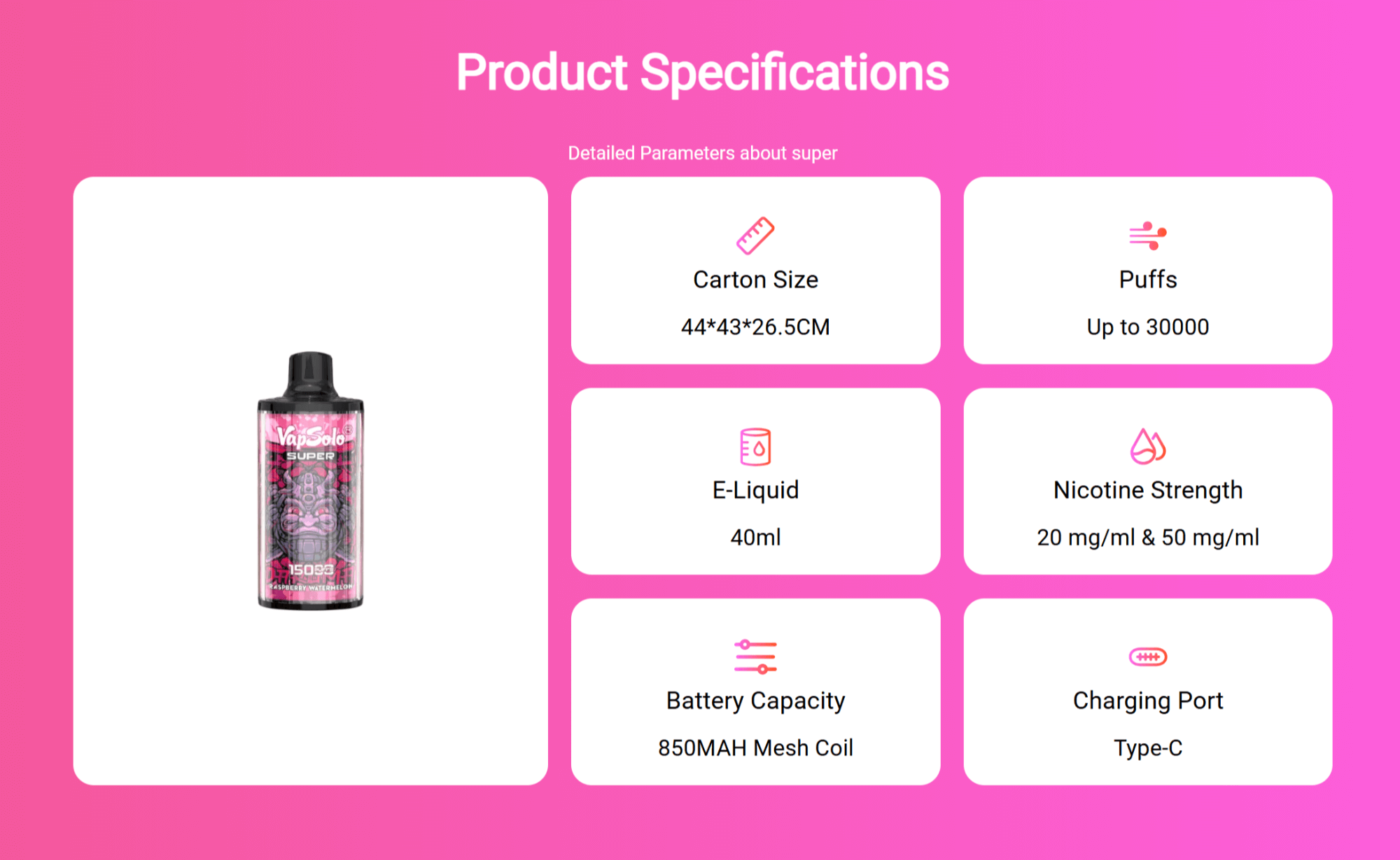 Ett produktspecifikationsblad för VapSolo Super vaping-enhet, med detaljer som E-vätskevolym (40 ml), maximala bloss (upp till 30 000), alternativ för nikotinstyrka (20 mg/ml och 50 mg/ml), batterikapacitet (850mAh Mesh Coil), kartongstorlek (44x43 cm-26,C), laddningsporttyp a-26.C. Enhetsbilden visas till vänster med en bakgrund med rosa tema.