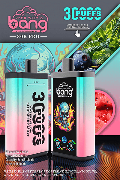 Colorful advertisement for "Vape with a Bang 30K Pro" disposable vape device featuring two units, flavor images (blueberry, mint, watermelon), and product details including 30,000 puffs, 36mL e-liquid capacity, and 550mAh battery. Vegetable glycerin, propylene glycol, nicotine, natural and artificial flavors listed.